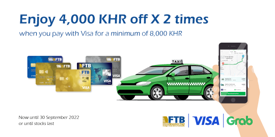 Enjoy special offer Discount KHR 4,000 off X 2 times (For a minimum spend of KHR 8,000 for Grab Ride when you pay with FTB Visa Card)